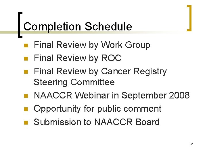 Completion Schedule n n n Final Review by Work Group Final Review by ROC
