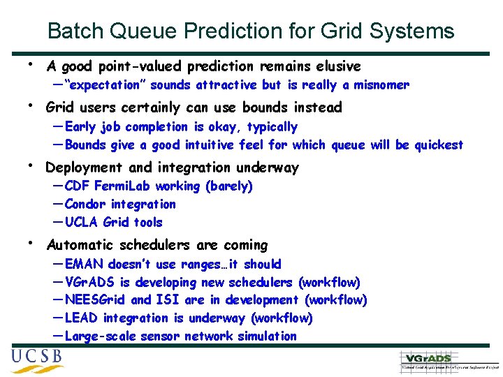 Batch Queue Prediction for Grid Systems • A good point-valued prediction remains elusive •