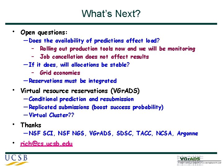 What’s Next? • Open questions: • Virtual resource reservations (VGr. ADS) • Thanks •