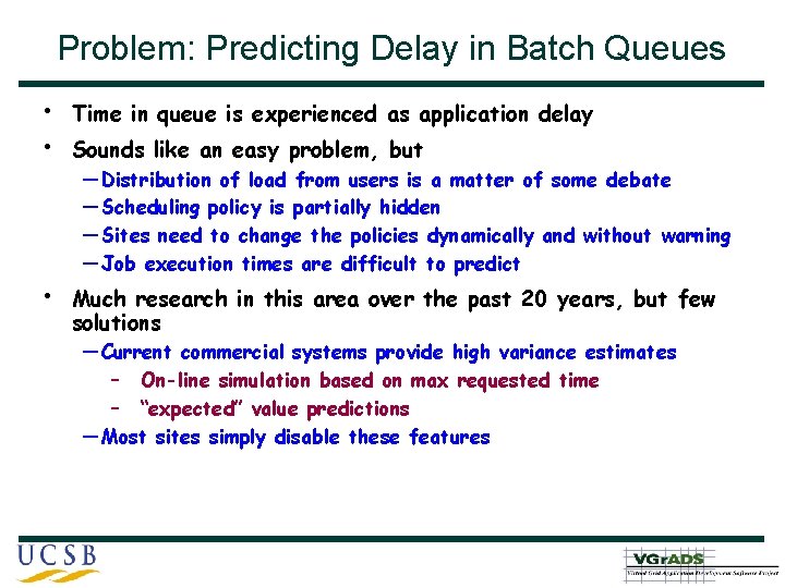 Problem: Predicting Delay in Batch Queues • • Time in queue is experienced as