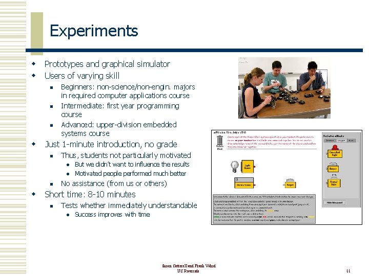 Experiments w w Prototypes and graphical simulator Users of varying skill n n n