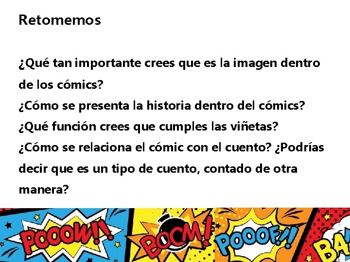 Retomemos ¿Qué tan importante crees que es la imagen dentro de los cómics? ¿Cómo