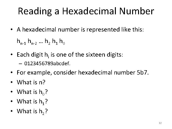 Reading a Hexadecimal Number • A hexadecimal number is represented like this: hn-1 hn-2