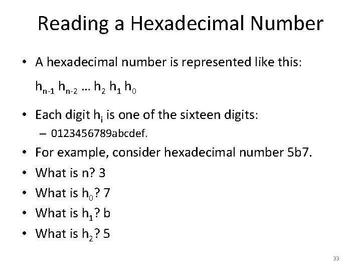 Reading a Hexadecimal Number • A hexadecimal number is represented like this: hn-1 hn-2