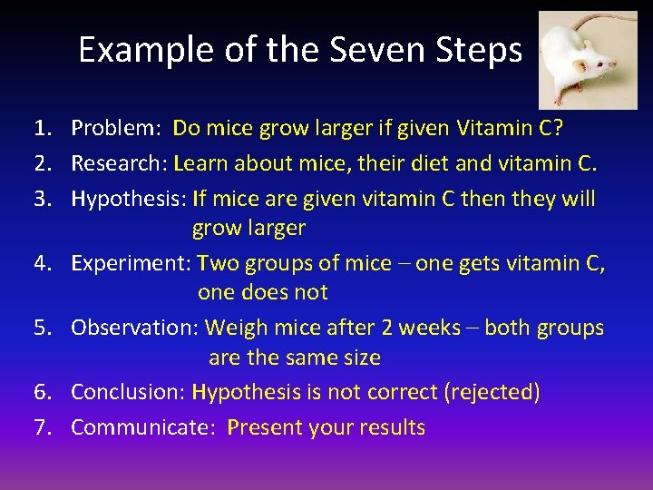 Example of the Seven Steps 1. Problem: Do mice grow larger if given Vitamin