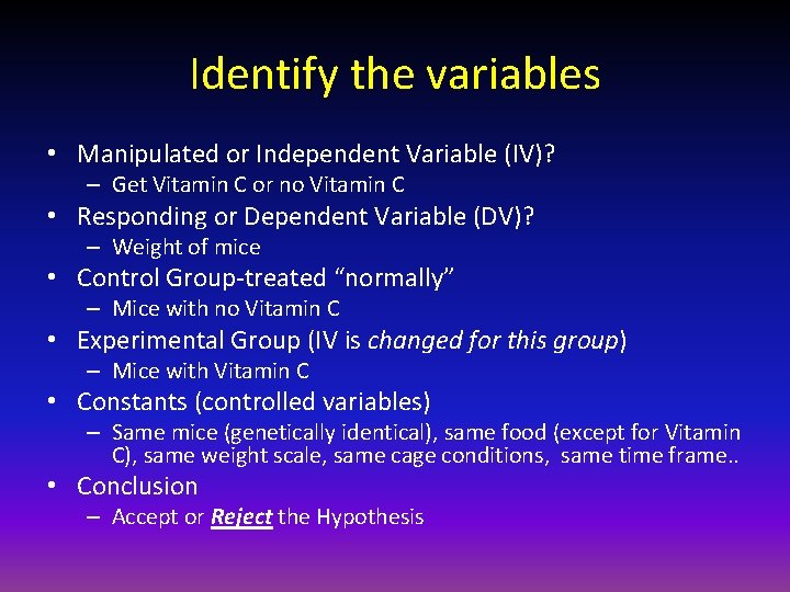 Identify the variables • Manipulated or Independent Variable (IV)? – Get Vitamin C or