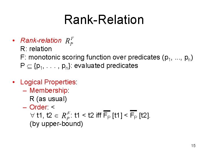 Rank-Relation • Rank-relation R: relation F: monotonic scoring function over predicates (p 1, .
