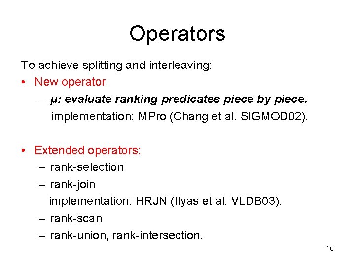Operators To achieve splitting and interleaving: • New operator: – μ: evaluate ranking predicates