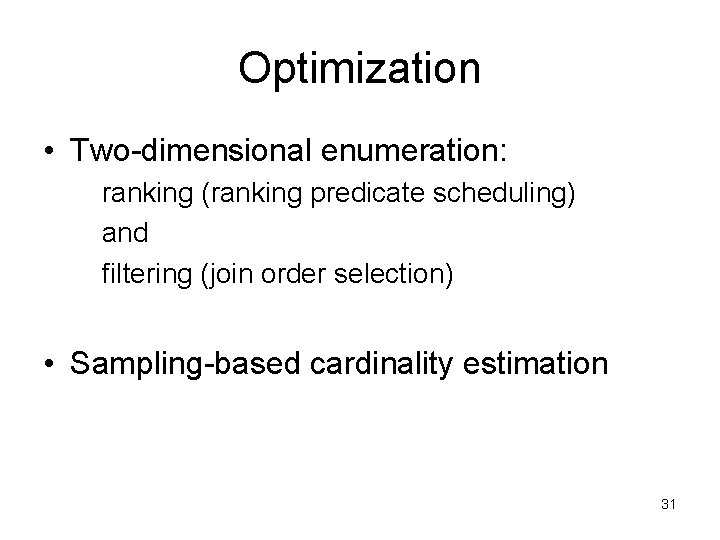 Optimization • Two-dimensional enumeration: ranking (ranking predicate scheduling) and filtering (join order selection) •