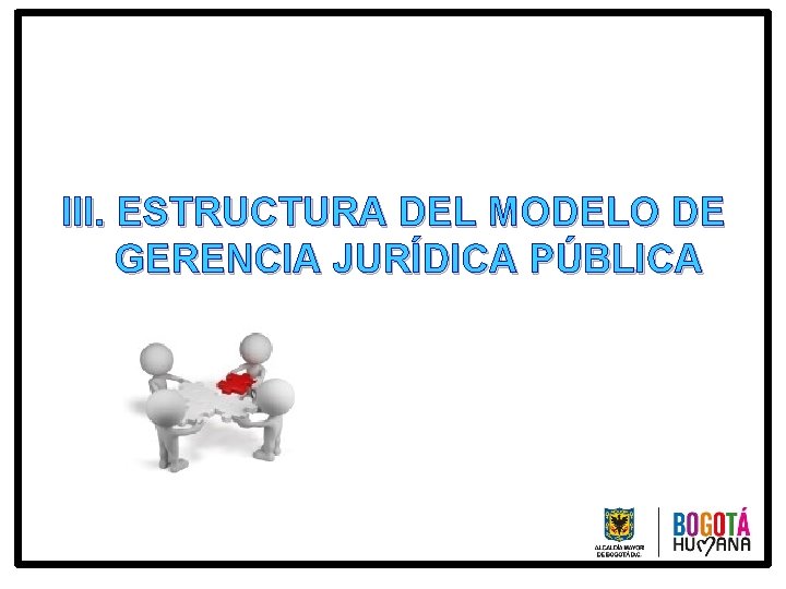 III. ESTRUCTURA DEL MODELO DE GERENCIA JURÍDICA PÚBLICA 