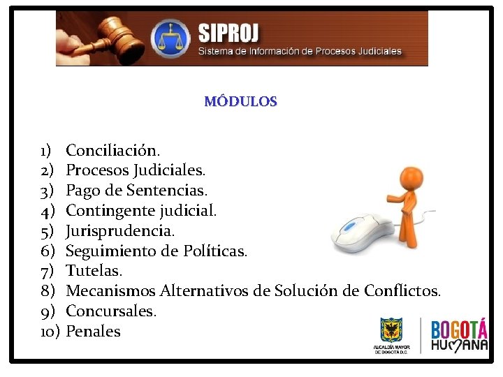 MÓDULOS 1) Conciliación. 2) Procesos Judiciales. 3) Pago de Sentencias. 4) Contingente judicial. 5)