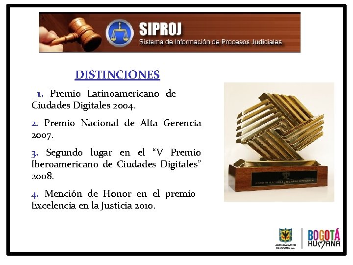 DISTINCIONES 1. Premio Latinoamericano de Ciudades Digitales 2004. 2. Premio Nacional de Alta Gerencia