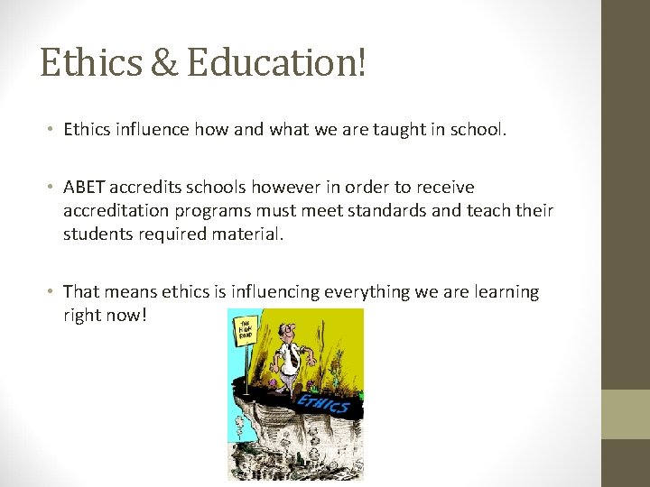 Ethics & Education! • Ethics influence how and what we are taught in school.