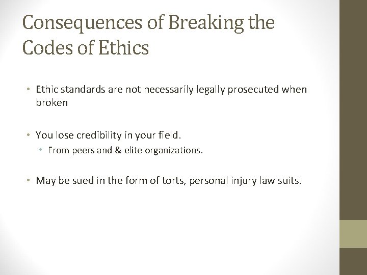 Consequences of Breaking the Codes of Ethics • Ethic standards are not necessarily legally