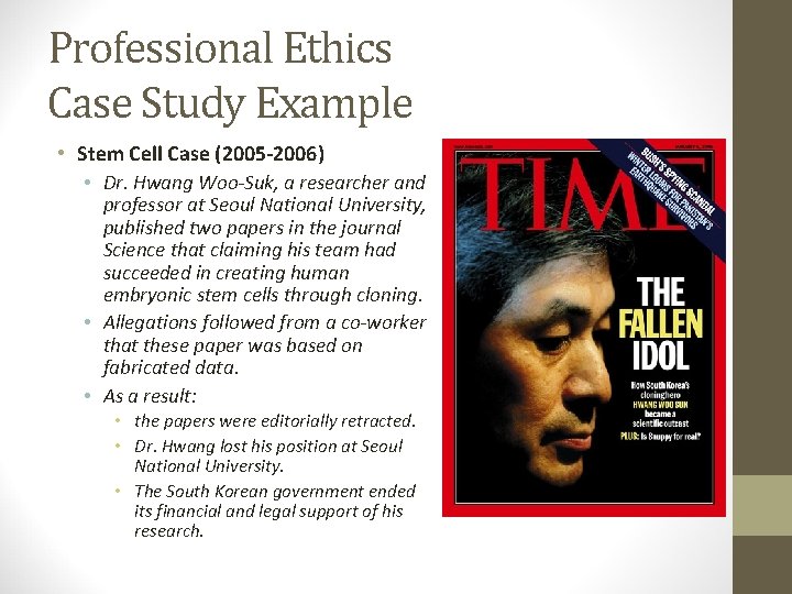 Professional Ethics Case Study Example • Stem Cell Case (2005 -2006) • Dr. Hwang
