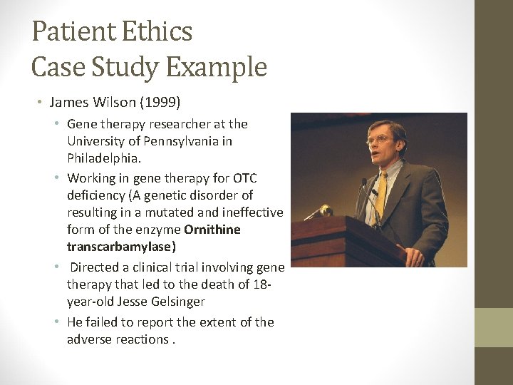 Patient Ethics Case Study Example • James Wilson (1999) • Gene therapy researcher at