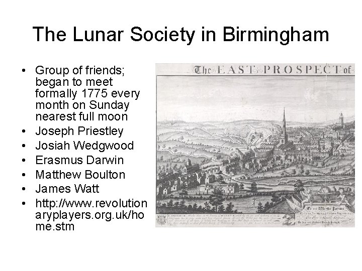 The Lunar Society in Birmingham • Group of friends; began to meet formally 1775 The Lunar Society in Birmingham • Group of friends; began to meet formally 1775