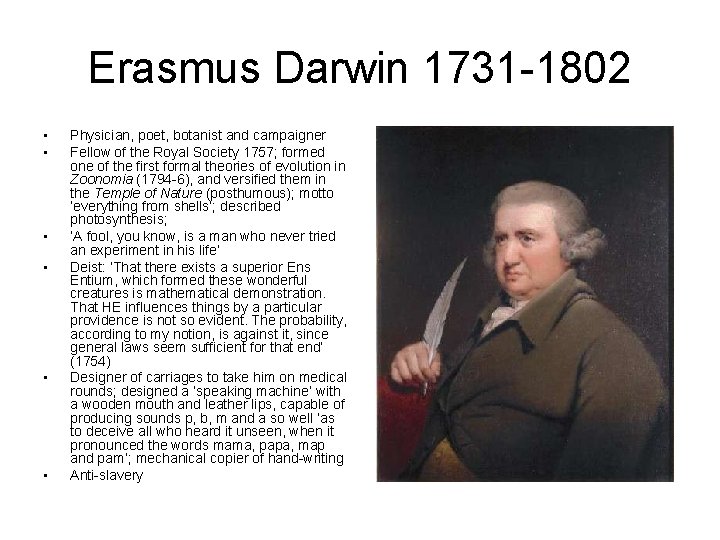 Erasmus Darwin 1731 -1802 • • • Physician, poet, botanist and campaigner Fellow of