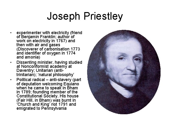 Joseph Priestley • • • experimenter with electricity (friend of Benjamin Franklin; author of