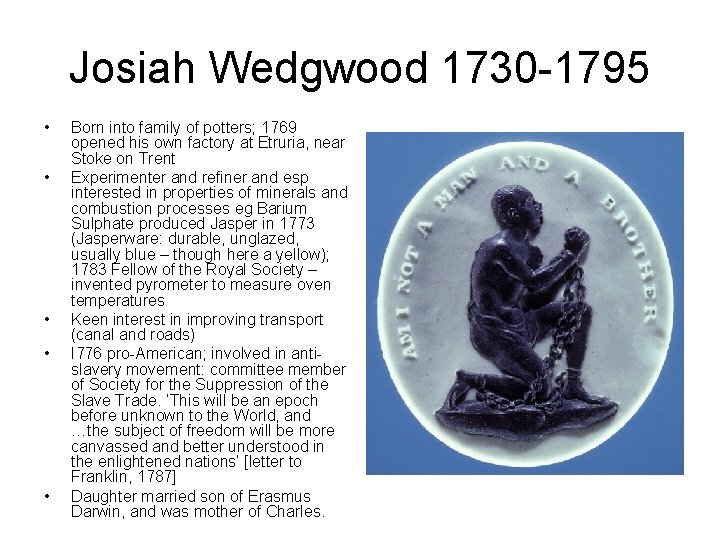 Josiah Wedgwood 1730 -1795 • • • Born into family of potters; 1769 opened
