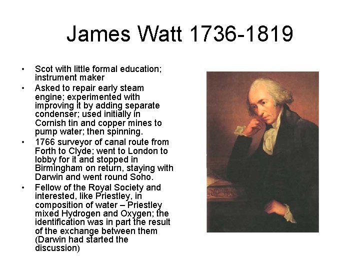 James Watt 1736 -1819 • • Scot with little formal education; instrument maker Asked