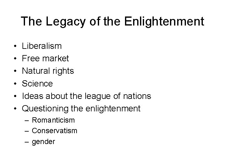 The Legacy of the Enlightenment • • • Liberalism Free market Natural rights Science