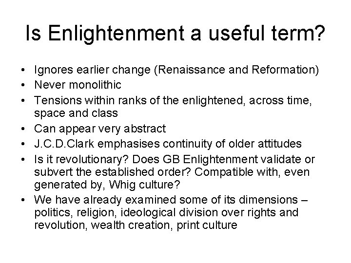 Is Enlightenment a useful term? • Ignores earlier change (Renaissance and Reformation) • Never