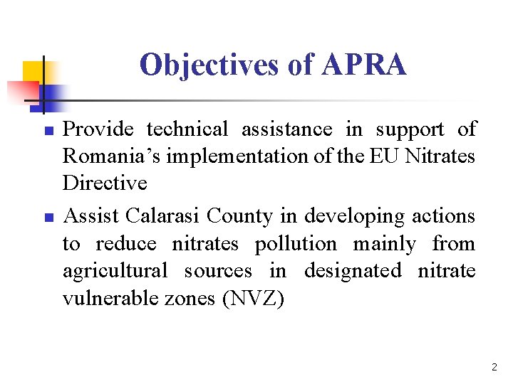 Objectives of APRA n n Provide technical assistance in support of Romania’s implementation of