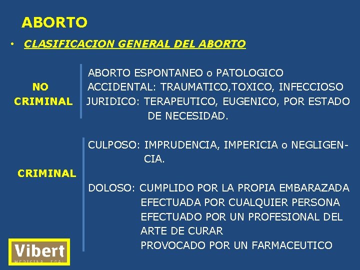 ABORTO • CLASIFICACION GENERAL DEL ABORTO NO CRIMINAL ABORTO ESPONTANEO o PATOLOGICO ACCIDENTAL: TRAUMATICO,