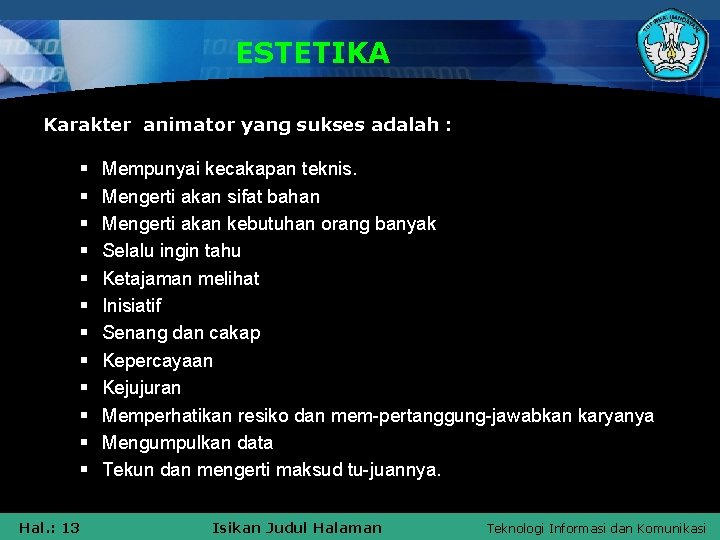 ESTETIKA Karakter animator yang sukses adalah : § § § Hal. : 13 Mempunyai