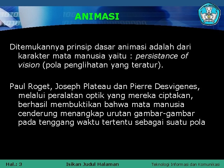 ANIMASI Ditemukannya prinsip dasar animasi adalah dari karakter mata manusia yaitu : persistance of