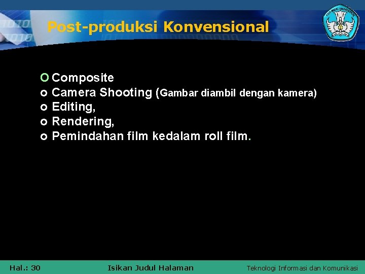 Post-produksi Konvensional O Composite o Camera Shooting (Gambar diambil dengan kamera) o Editing, o