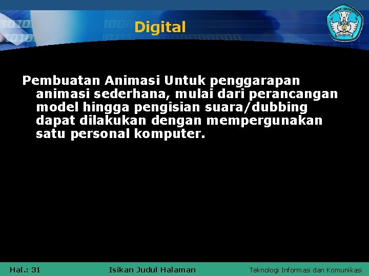 Digital Pembuatan Animasi Untuk penggarapan animasi sederhana, mulai dari perancangan model hingga pengisian suara/dubbing