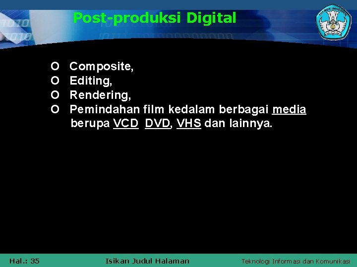 Post-produksi Digital § § § Hal. : 35 O O Composite, Editing, Rendering, Pemindahan