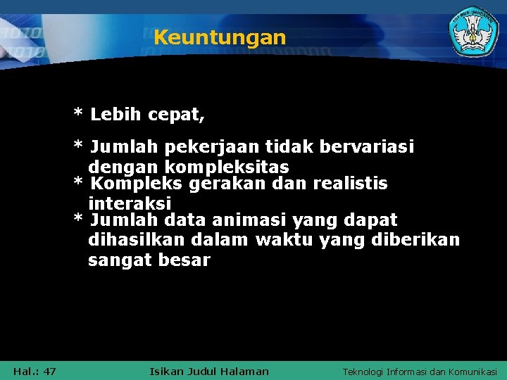 Keuntungan * Lebih cepat, * Jumlah pekerjaan tidak bervariasi dengan kompleksitas * Kompleks gerakan