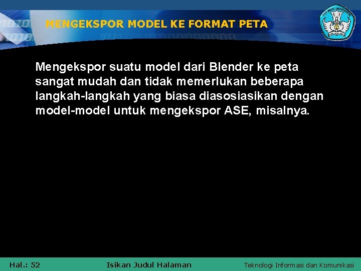 MENGEKSPOR MODEL KE FORMAT PETA Mengekspor suatu model dari Blender ke peta sangat mudah