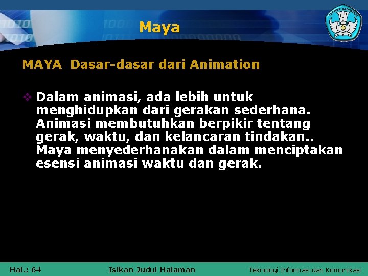 Maya MAYA Dasar-dasar dari Animation v Dalam animasi, ada lebih untuk menghidupkan dari gerakan