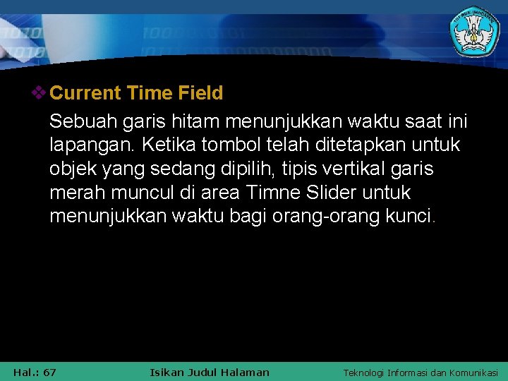 v Current Time Field Sebuah garis hitam menunjukkan waktu saat ini lapangan. Ketika tombol