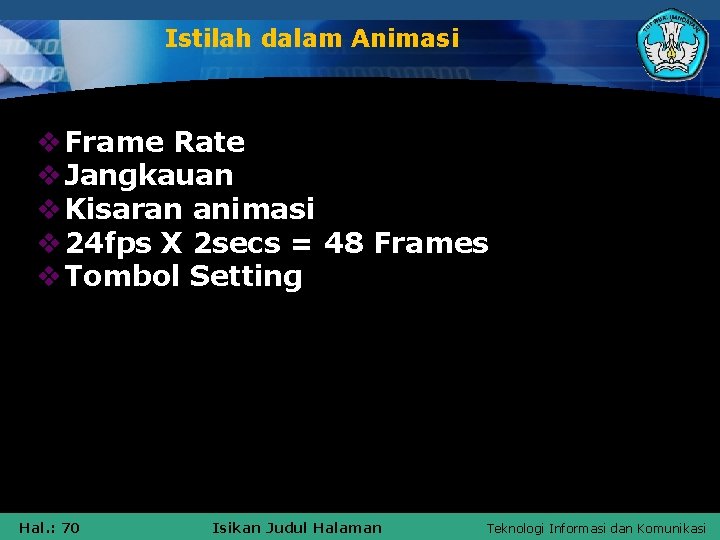 Istilah dalam Animasi v Frame Rate v Jangkauan v Kisaran animasi v 24 fps