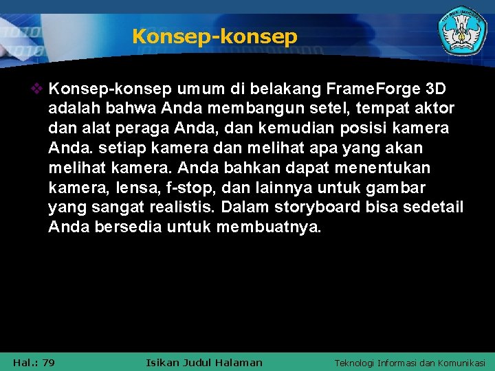 Konsep-konsep v Konsep-konsep umum di belakang Frame. Forge 3 D adalah bahwa Anda membangun