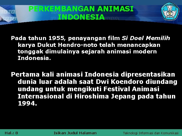 PERKEMBANGAN ANIMASI INDONESIA Pada tahun 1955, penayangan film Si Doel Memilih karya Dukut Hendro-noto