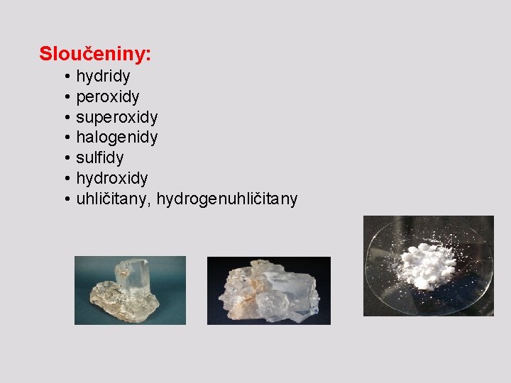 Sloučeniny: • hydridy • peroxidy • superoxidy • halogenidy • sulfidy • hydroxidy •