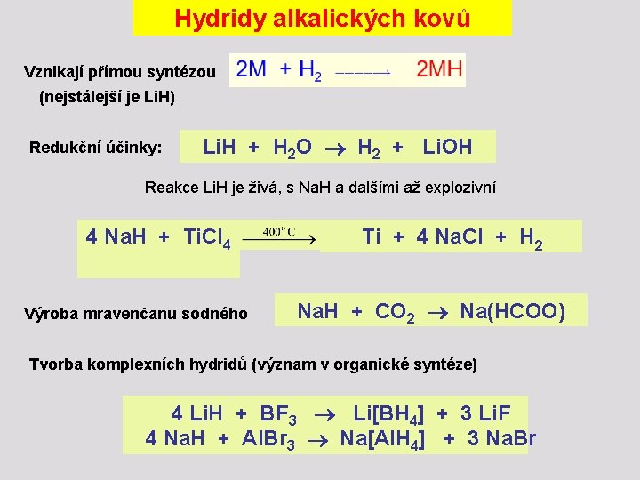 Hydridy alkalických kovů Vznikají přímou syntézou (nejstálejší je Li. H) Redukční účinky: Li. H