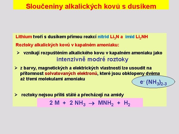 Sloučeniny alkalických kovů s dusíkem Lithium tvoří s dusíkem přímou reakcí nitrid Li 3