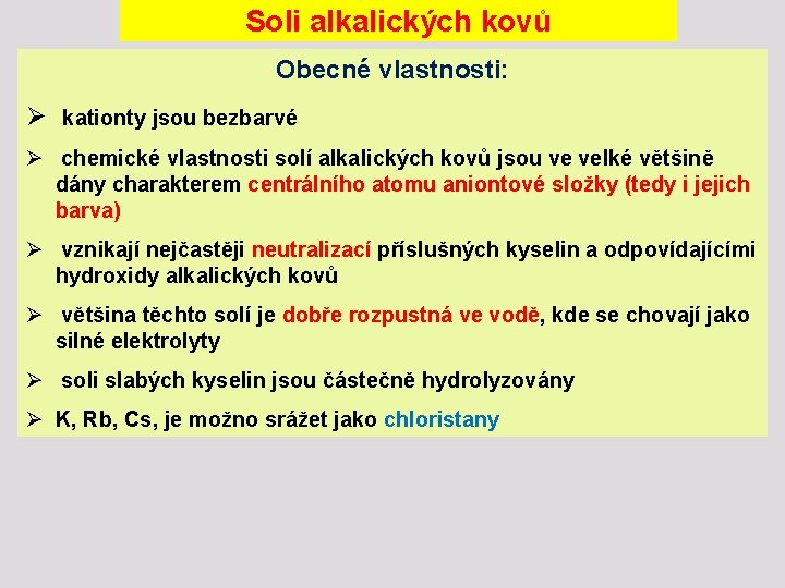 Soli alkalických kovů Obecné vlastnosti: Ø kationty jsou bezbarvé Ø chemické vlastnosti solí alkalických