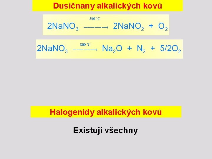 Dusičnany alkalických kovů Halogenidy alkalických kovů Existují všechny 