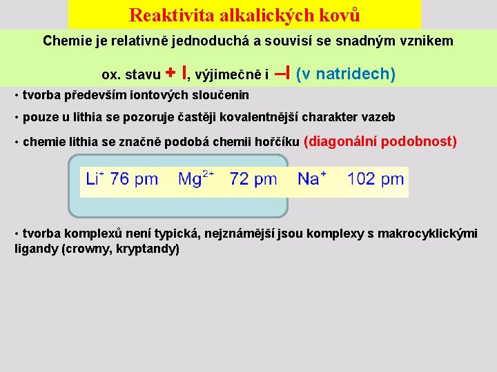 Reaktivita alkalických kovů Chemie je relativně jednoduchá a souvisí se snadným vznikem ox. stavu