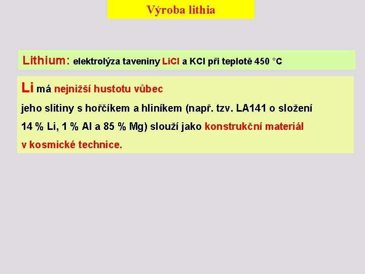 Výroba lithia Lithium: elektrolýza taveniny Li. Cl a KCl při teplotě 450 °C Li