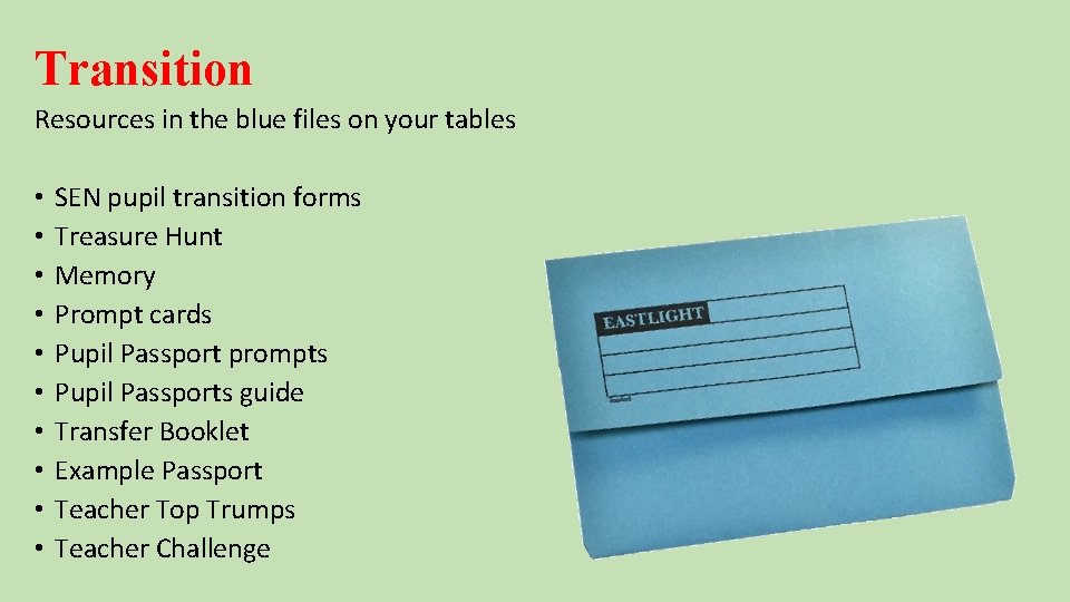 Transition Resources in the blue files on your tables • • • SEN pupil
