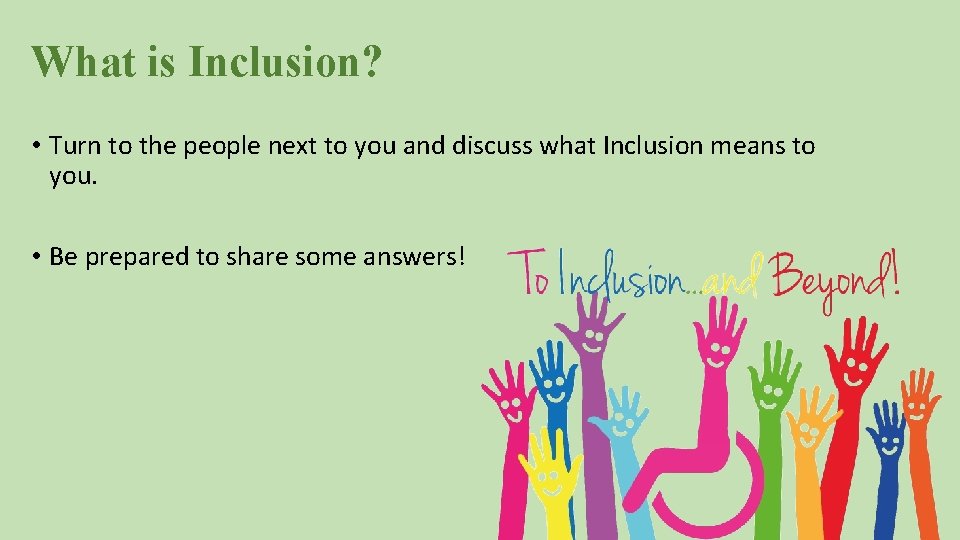 What is Inclusion? • Turn to the people next to you and discuss what